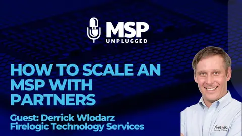How to Scale an MSP with Partners: Derrick Wlodarz (FireLogic) Returns