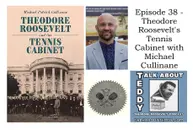 Episode 38 - Theodore Roosevelt's Tennis Cabinet with Michael Cullinane