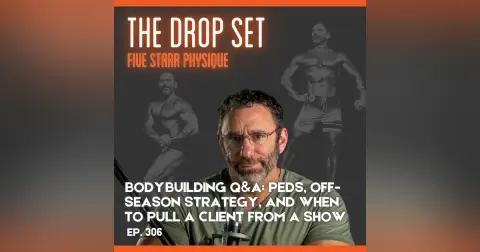 306 – Bodybuilding Q&A: PEDs, Off-Season Strategy, and When to Pull a Client From a Show