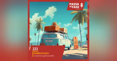 #223 | Estamos de volta: O Que fizemos e jogamos nas férias?
