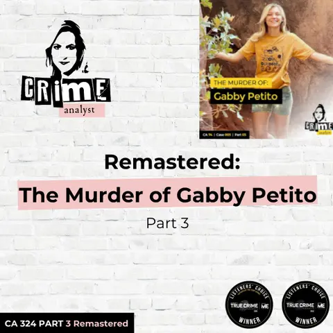 Ep 324: Remastered: The Murder of Gabby Petito, Part 3