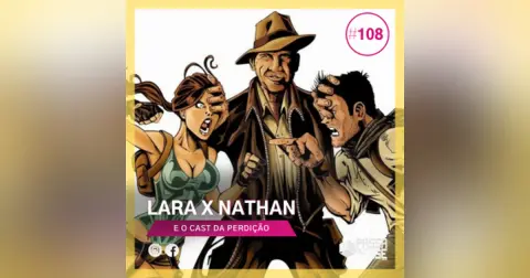 X1: Lara X Nathan e o cast da perdição | E108