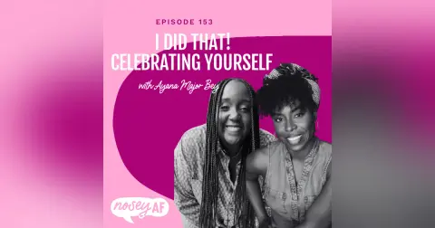I Did That: Celebrating Yourself When You Finish Something Big with Ayana Major Bey