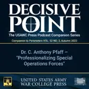 Decisive Point Podcast – Ep 3-32 – Dr. C. Anthony Pfaff – “Professionalizing Special Operations Forces”