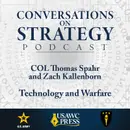 Conversations on Strategy Podcast – Ep 48 – COL Thomas Spahr and Zach Kallenborn – Technology and Warfare