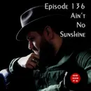 136: Ain’t No Sunshine