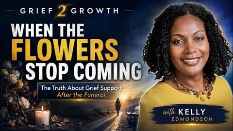 When the Flowers Stop Coming: The Truth About Grief Support After the Funeral with Kelly Edmondson