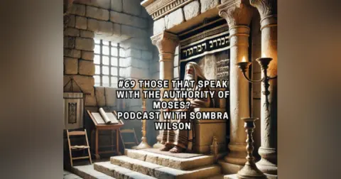 #69 Those That Speak with the Authority of Moses? | Podcast with Sombra Wilson