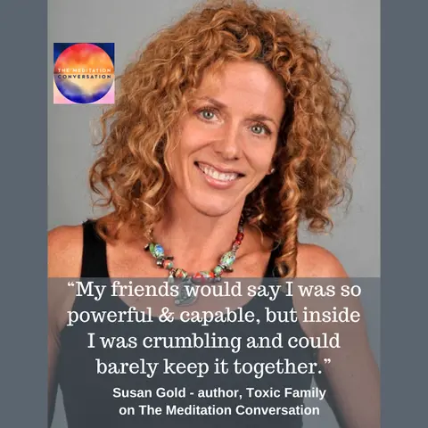 266. Toxic Family: Transforming Childhood Trauma into Adult Freedom - Susan Gold