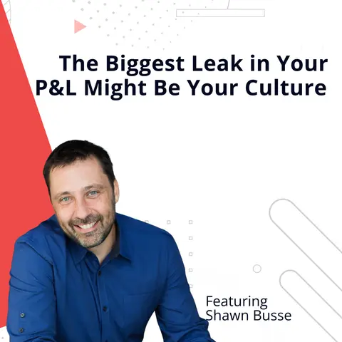 The Biggest Leak in Your P&L Might Be Your Culture