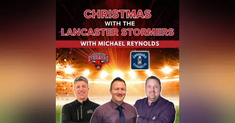 Christmas with the Lancaster Stormers Featuring Michael Reynolds: Episode 173