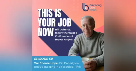 We Choose Hope: Bill Doherty on Bridge-Building in a Polarized Time