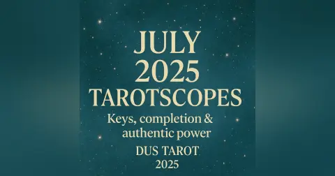 July 2025 Tarotscopes: Keys, Completion & Authentic Choice | All 12 Signs