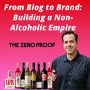 The Zero Proof - From Blog to Brand: Building a Non-Alcoholic Empire