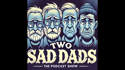 #9 - 2 Sad Dads Return