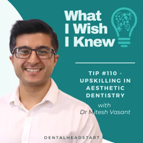TIP #110 – Upskilling in Aesthetic Dentistry with Dr Mitesh Vasant