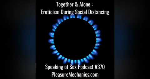 Together and Alone :  Eroticism During Social Distancing