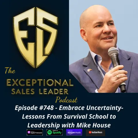 Embrace Uncertainty-Lessons From Survival School to Leadership with Mike House
