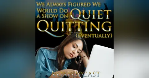 e250. We Always Figured We Would Do a Show on Quiet Quitting (Eventually)
