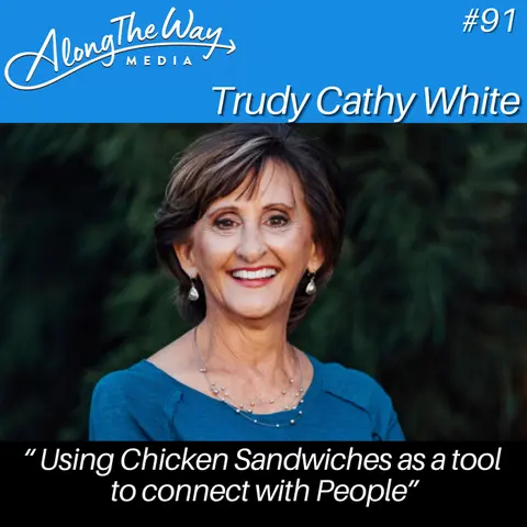 “Using Chicken Sandwiches as a Tool to Connect With People” -  Trudy Cathy White AlongTheWay 91