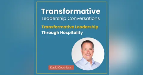 Transformative Leadership Through Hospitality with David Cocchiara