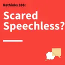 336. Rethinks: The “ABC’s” of Fright-Free Communication