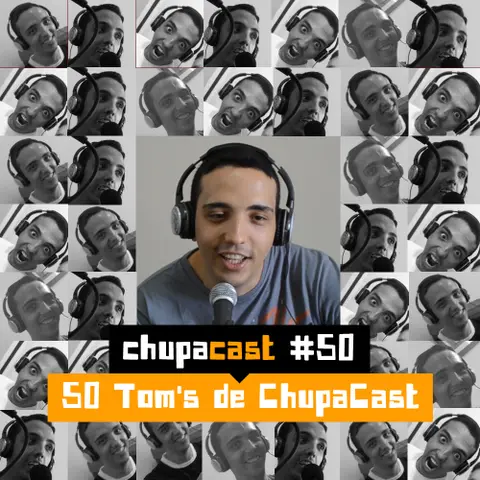 Episódio #50 Tom’s de ChupaCast