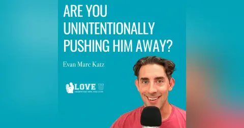 Are You Unintentionally Pushing Him Away?