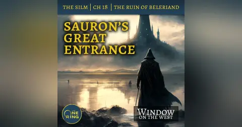 33. Sauron’s Great Entrance – The Ruin of Beleriand – The Silmarillion – 22