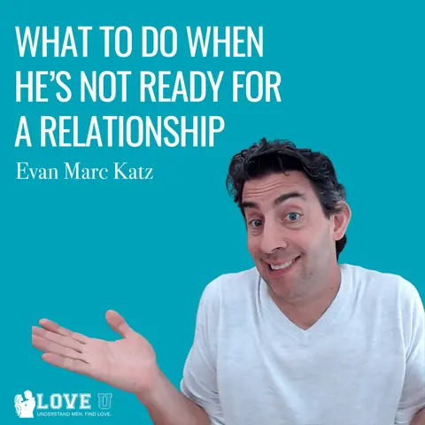 What To Do When He’s Not Ready For A Relationship