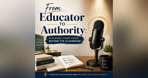 From Educator to Authority: Building Your Voice Beyond the Classroom