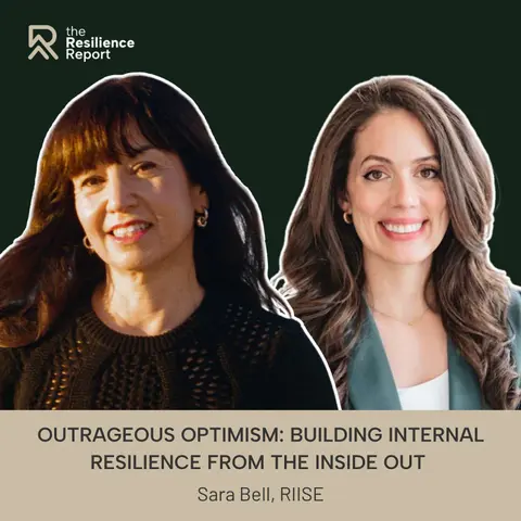 Outrageous Optimism: Building Resilience from the Inside Out ft. Sara Bell (RIISE)