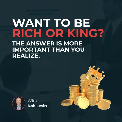 Want to be rich or king? The answer is more important than you realize
