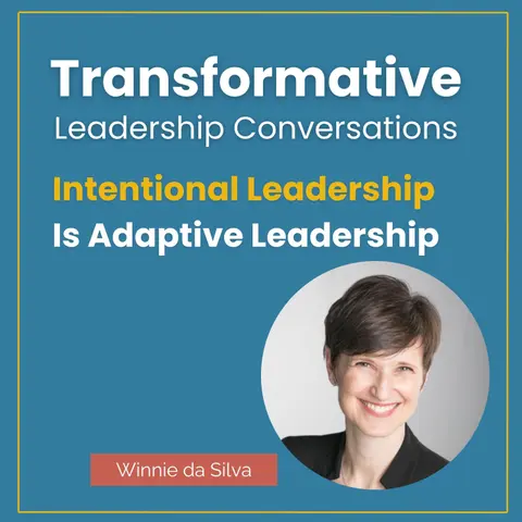 Intentional Leadership Is Adaptive Leadership with Winnie da Silva