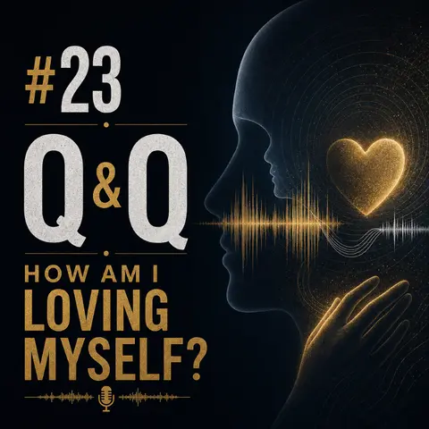 #23 Q&Q — How Am I Loving Myself?
