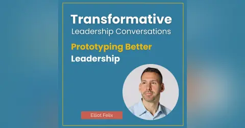 Prototyping Better Leadership with Elliot Felix