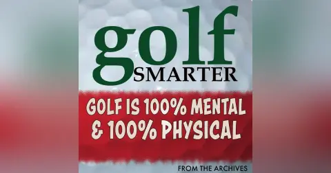 Golf is 100% Mental & 100% Physical with Dr Gregg Steinberg