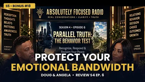 How to Protect Your Emotional Bandwidth | Doug & Angela | Absolutely Focused Radio | Review S4 Ep. 6 | AFR Season 5 Bonus #18