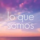 Lo Que Somos | Parte 3
