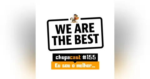 Episódio #155 – Eu sou o melhor…
