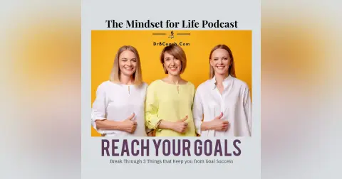 #54, Reach Your Goals: Break Through Three Things That Keep You From Goal Success