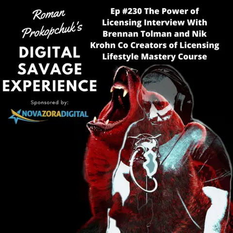 Ep #230 The Power of Licensing Interview With Brennan Tolman and Nik Krohn Co Creators of Licensing Lifestyle Mastery Course