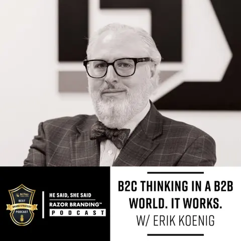 B2C Thinking in a B2B World. It Works. W/ Erik Koenig