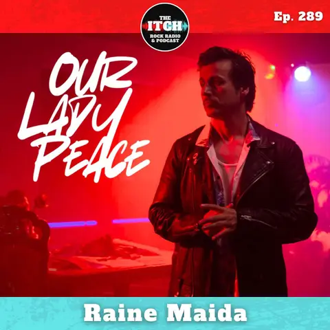 E289 Raine Maida of Our Lady Peace on Marriage, Mental Health, and Using Technology to Build True Connection
