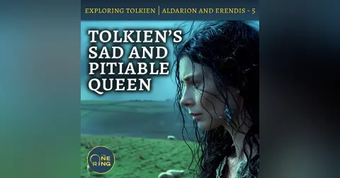 89. The Sacrificial King and the Fallen Queen – Aldarion and Erendis – Part 5
