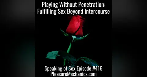 Playing Without Penetration : Fulfilling Sexuality Beyond Intercourse