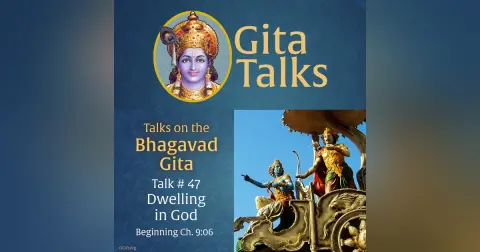 Gita Talk 47–Dwelling in God