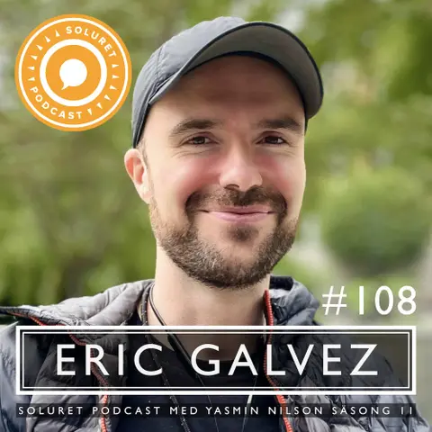 108. Eric Galvez – ”Man behöver inte så mycket för att bli lycklig egentligen.”