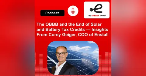 The OBBB and the End of Solar and Battery Tax Credits — Insights From Corey Geiger, COO of Enstall