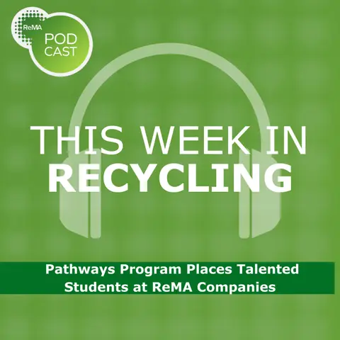This Week in Recycling: Pathways Program Places Talented Students at ReMA Companies
